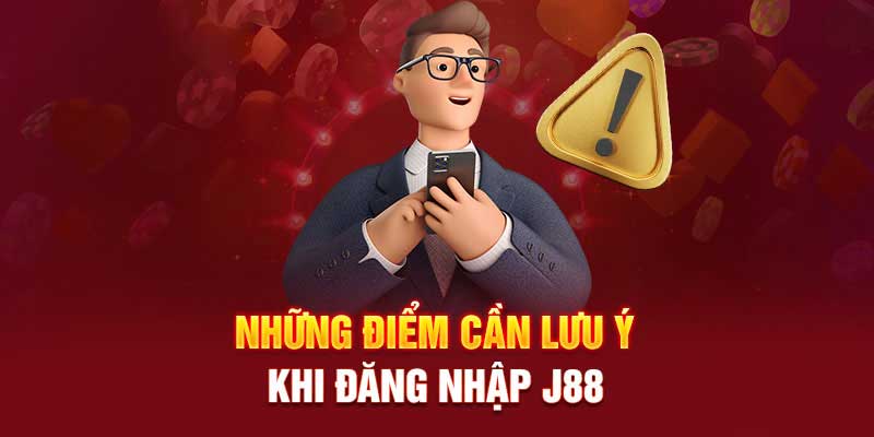 Lưu ý khi thực hiện đăng nhập J88