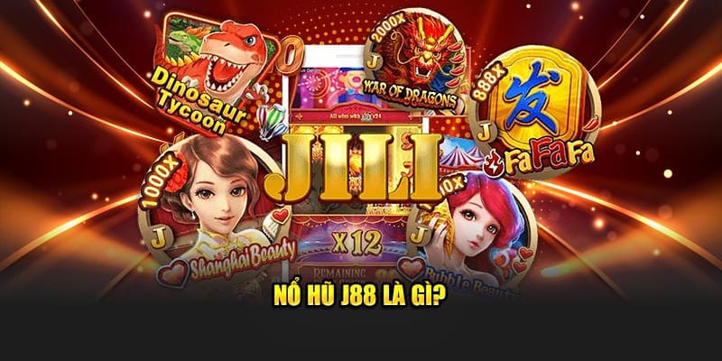 Ưu điểm tham gia nổ hũ J88