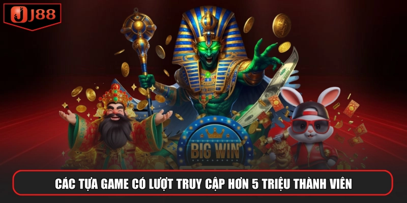 Các tựa game có lượt truy cập hơn 5 triệu thành viên