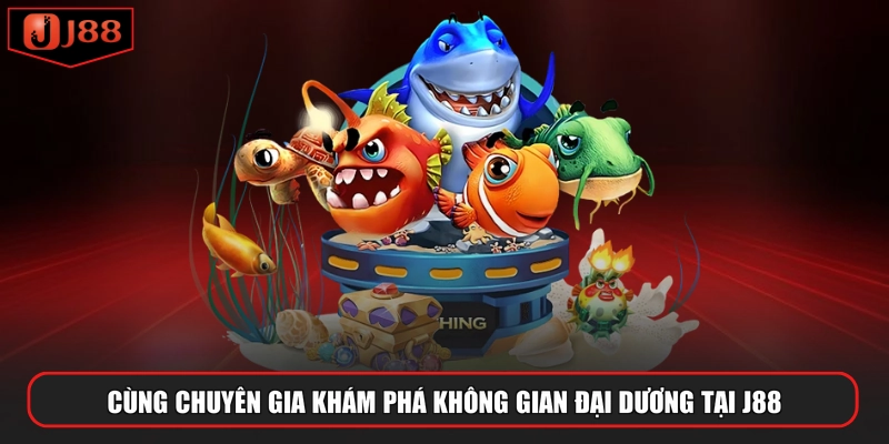Cùng chuyên gia khám phá không gian đại dương tại J88