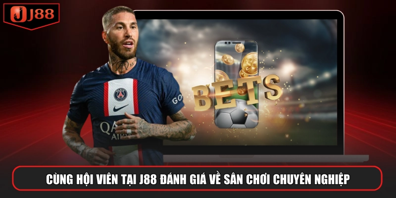 Cùng hội viên tại J88 đánh giá về sân chơi chuyên nghiệp