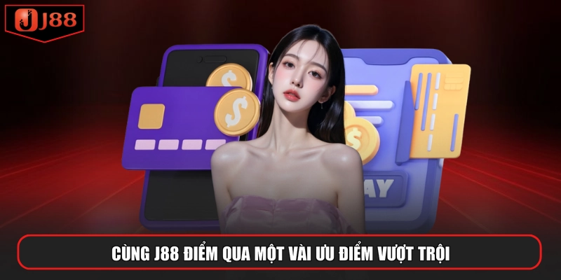 Cùng J88 điểm qua một vài ưu điểm vượt trội