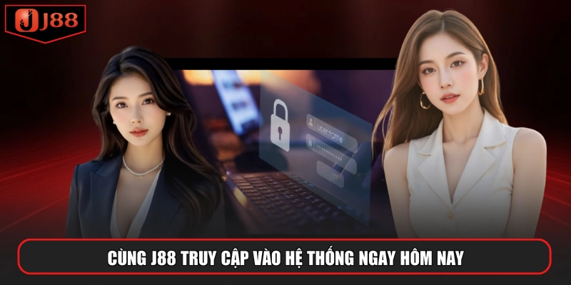 Cùng J88 truy cập vào hệ thống ngay hôm nay