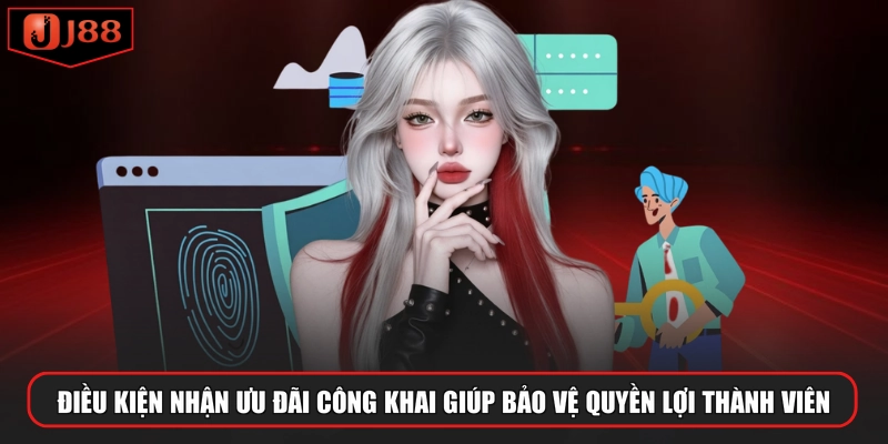 Điều kiện nhận ưu đãi công khai giúp bảo vệ quyền lợi thành viên
