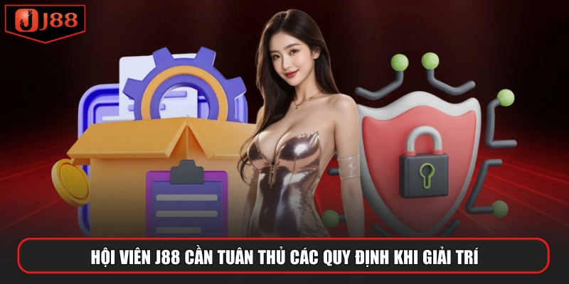 Hội viên J88 cần tuân thủ các quy định khi giải trí