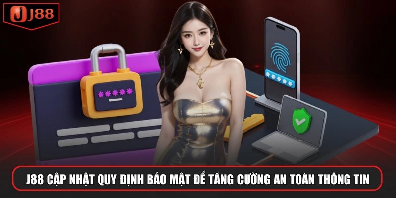 J88 cập nhật quy định bảo mật để tăng cường an toàn thông tin