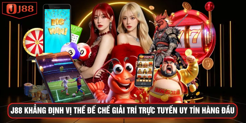 J88 khẳng định vị thế đế chế giải trí trực tuyến uy tín hàng đầu